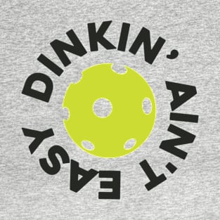 Dinkin' Aint Easy T-Shirt